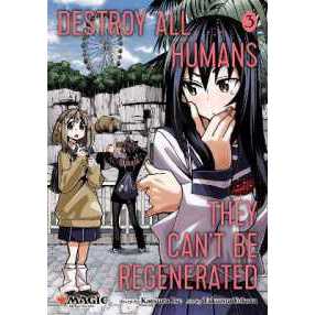Destroy All Humans. They Can't Be Regenerated., Vol. 3 : A Magic: the Gathering Manga