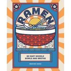 Ramen : 80 easy noodle bowls and broths [Hardcover]