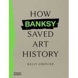 How Banksy Saved Art History [Hardcover]
