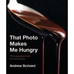 That Photo Makes Me Hungry : Photographing Food for Fun & Profit [Hardcover]