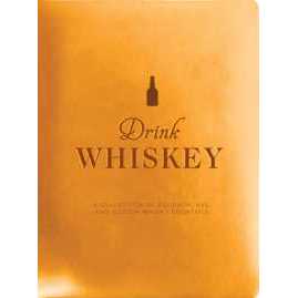 Drink Whiskey : A Collection of Bourbon, Rye, and Scotch Whisky Cocktails [Hardcover]
