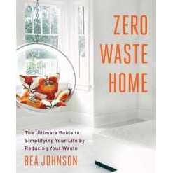 Zero Waste Home : The Ultimate Guide to Simplifying Your Life by Reducing Your Waste (A Simple Guide