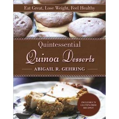 Quintessential Quinoa Desserts : Eat Great, Lose Weight, Feel Healthy (Reprint) [Paperback]