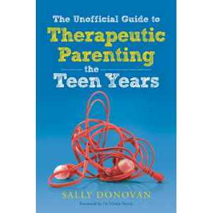 The Unofficial Guide to Therapeutic Parenting - the Teen Years [Paperback]