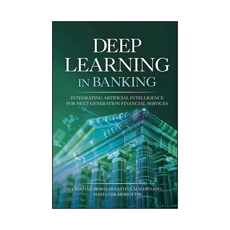 DEEP LEARNING IN BANKING: INTEGRATING ARTIFICIAL INTELLIGENCE FOR ..(HC) Cristian Bravo ISBN: 9781394295371 Ed 1 Yr 2026