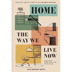 Home: the Way We Live Now : Small Home, Work from Home, Rented Home [Hardcover]