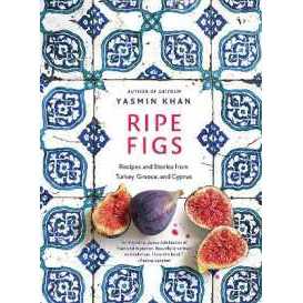 Ripe Figs : Recipes and Stories from Turkey, Greece, and Cyprus [Hardcover]
