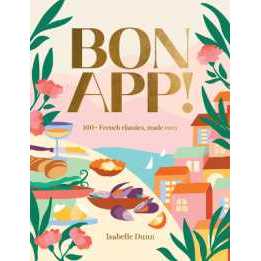 Bon App' : 100+ French classics, made easy [Hardcover]