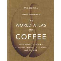 The World Atlas of Coffee : 2nd edition (old edition) (World Atlas of) [Hardcover]