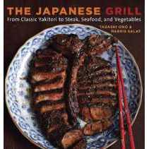 The Japanese Grill : From Classic Yakitori to Steak, Seafood, and Vegetables [A Cookbook] [Paperback
