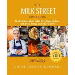 The Milk Street Cookbook (9th Edition) : The Definitive Guide to the New Home Cooking, with Every Re