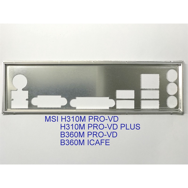FE บล็อกหลัก MSI H310M PRO-VD (Mainboard IO Shield: 675)