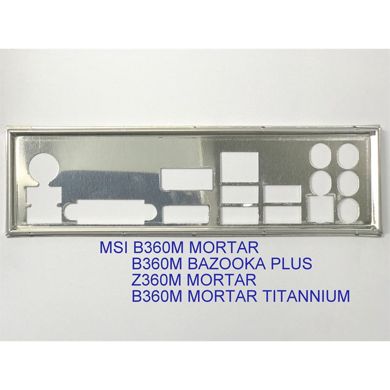 FE บล็อกหลัก MSI B360M MORTAR, MSI Z360M MORTAR (Mainboard IO Shield: 626)