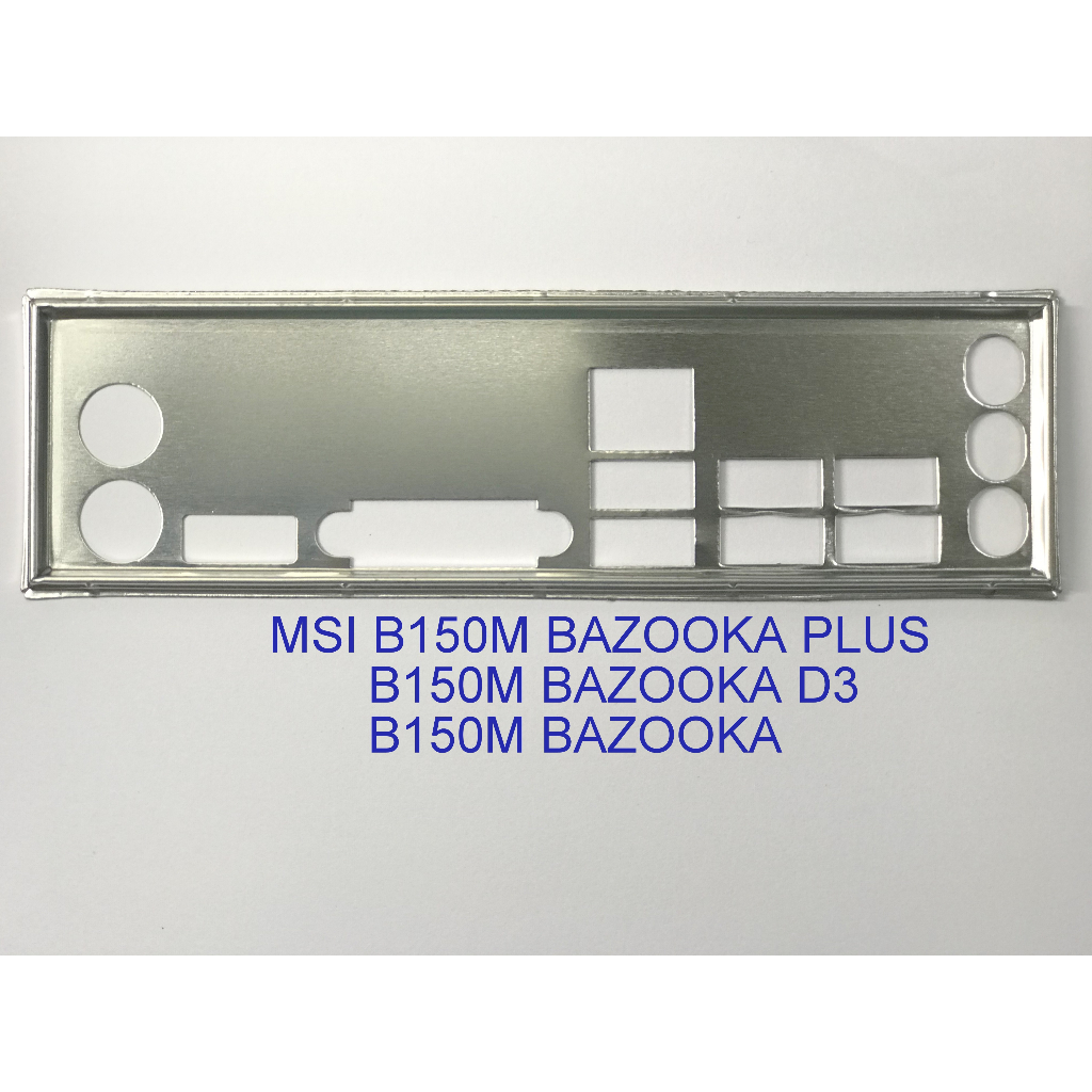 FE บล็อกหลัก MSI B150M BAZOOKA D3 (Mainboard IO Shield: 608)