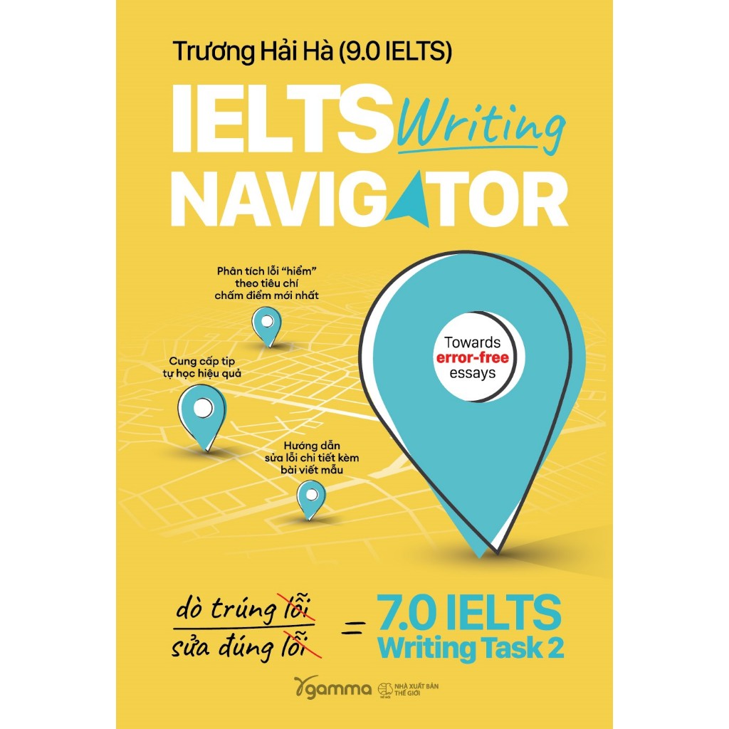 หนังสือ: IELTS Writing Navigator - คู่มือคุณถึง 7.0 IELTS Writing Task 2 - Truong Hai Ha (9.0 IELTS