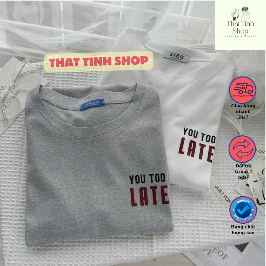 You Too Late เสื้อยืด unisex พื้นฐานหลวมคอกลมและแขนหลวม - TTS09