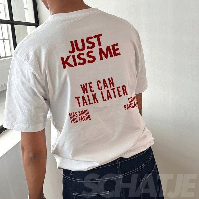 Just Kiss Me We Can Talk Later เสื้อยืดวินเทจทรงหลวมสําหรับผู้ชายและผู้หญิงผ้าฝ้าย 100%