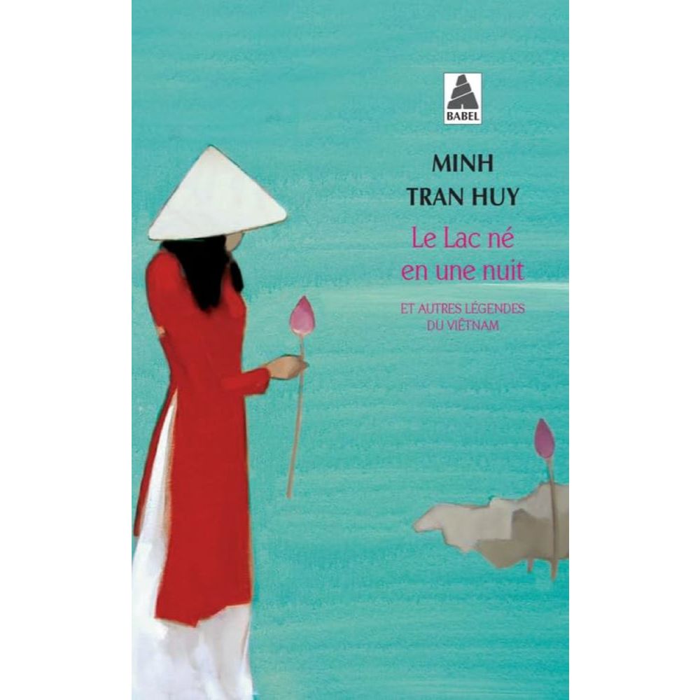 หนังสือนิยายวรรณกรรมฝรั่งเศส: Le Lac Ne En Une Nuit Et Autres Legendes Du Vietnam Babel 888