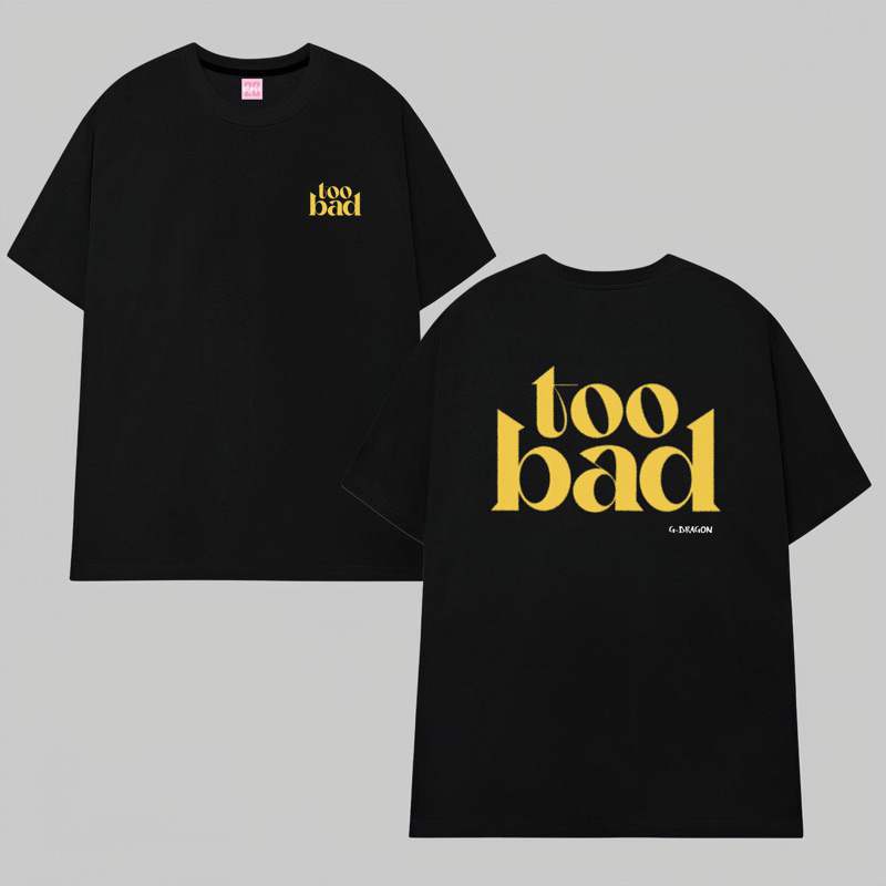 TOO BAD G-Dragon Bigbang เสื้อยืดโอเวอร์ไซส์