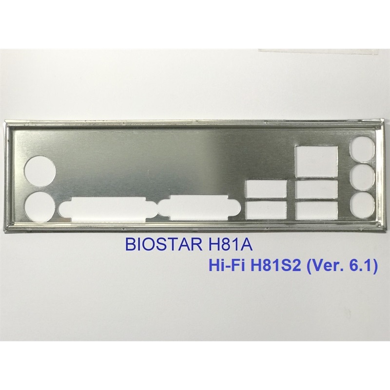FE บล็อกหลัก BIOSTAR H81A (Mainboard IO Shield: 800)