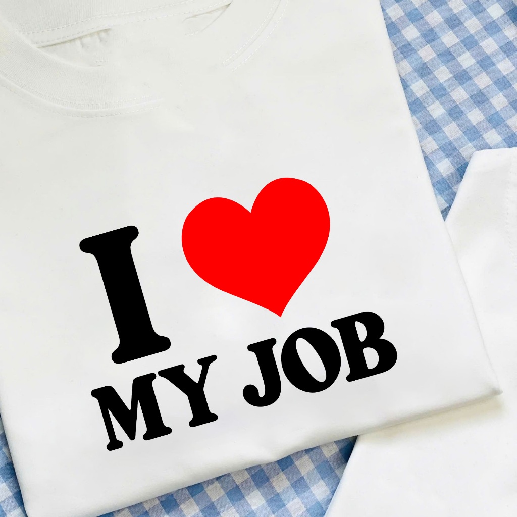 เสื้อยืดตลก - I Love My Job - สําหรับผู้ชายและผู้หญิงรูปแบบหลวมผ้าฝ้าย 100% 230gsm