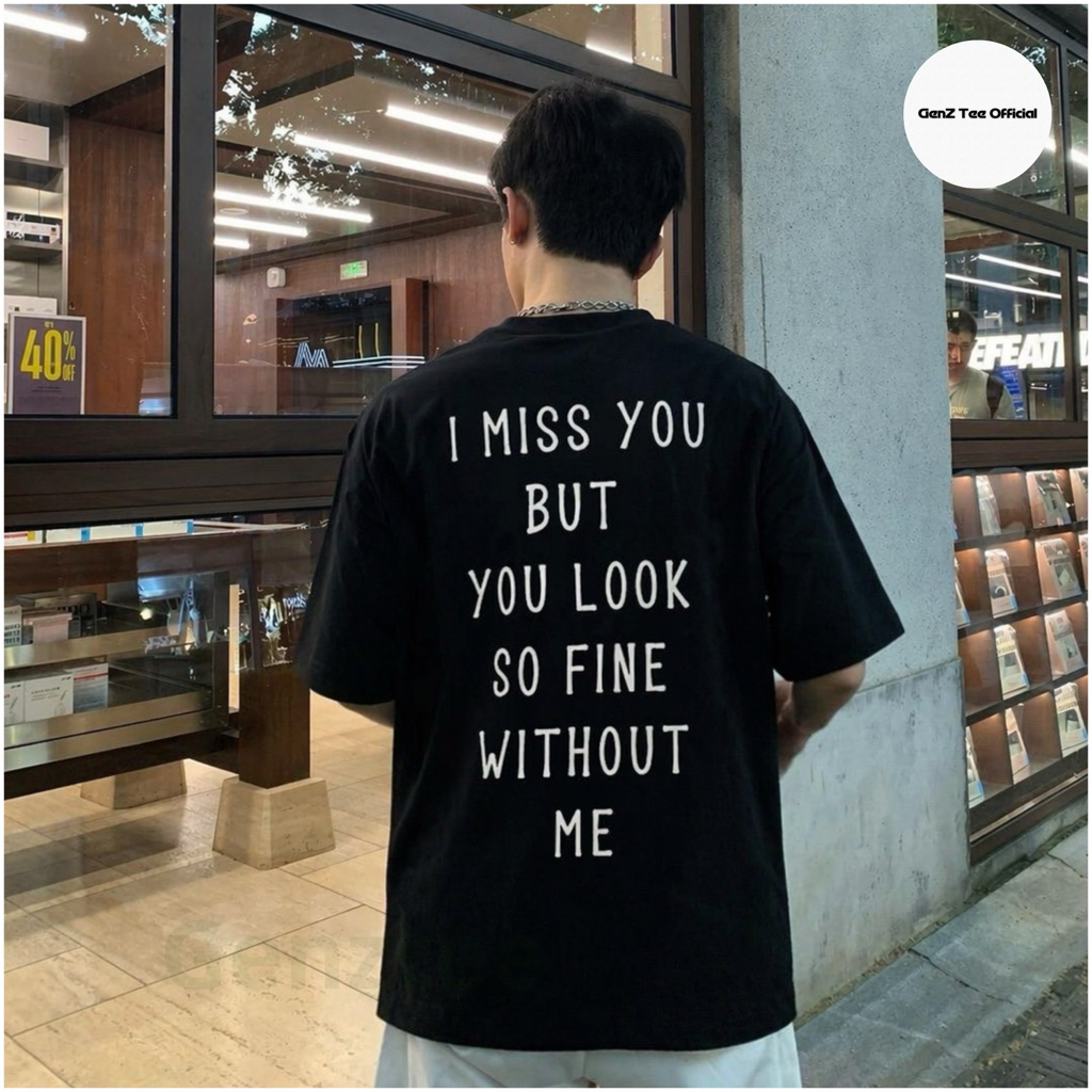 I Miss You But You Look So Fine Without Me พิมพ์เสื้อยืด – คําคมร้อน Reddit, ผ้าฝ้ายนุ่ม, ปกติ Unise