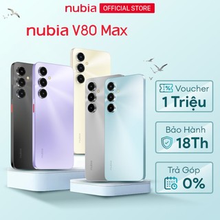 Điện thoại Nubia V70 Max & V80 Max I Hỗ trợ NFC I Pin 6000mAh bền bỉ 4 năm I 6.9"120Hz I Loa kép âm thanh vòm 3D
