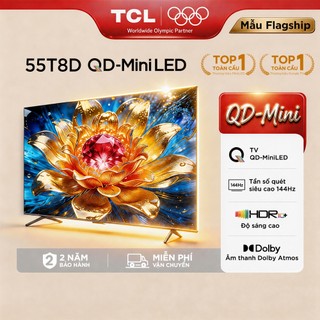 【QD Mini】TCL 55 inch QD-MiniLED mới 55T8D, tần số quét siêu cao 144Hz, HDR10+, Chứng nhận Dolby Atmos, Lắp 0đ HCM HN