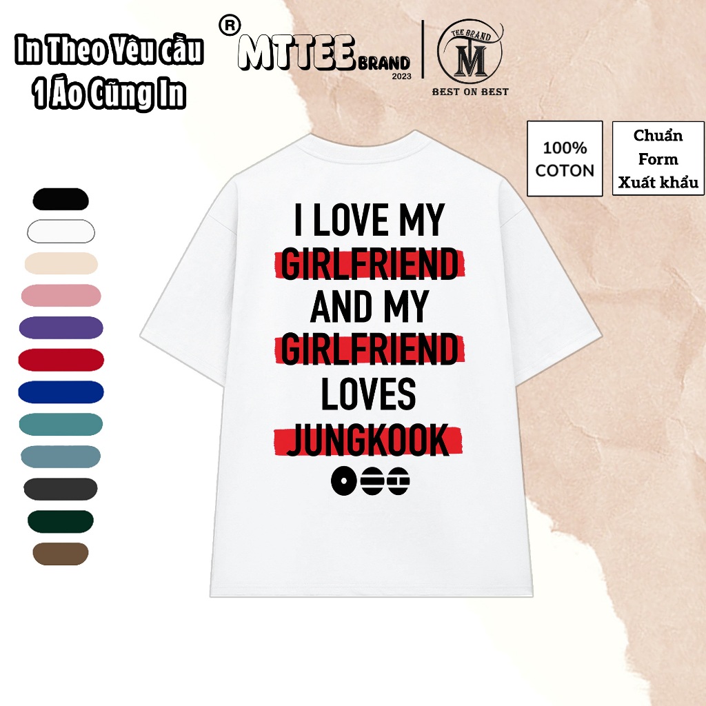เสื้อยืดโอเวอร์ไซส์พิมพ์ลาย MY GIRLFRIEND LOVE JUNGKOOK ! ผ้าฝ้าย 100% 260GSM หนา 2-Way Stretch MTTEE