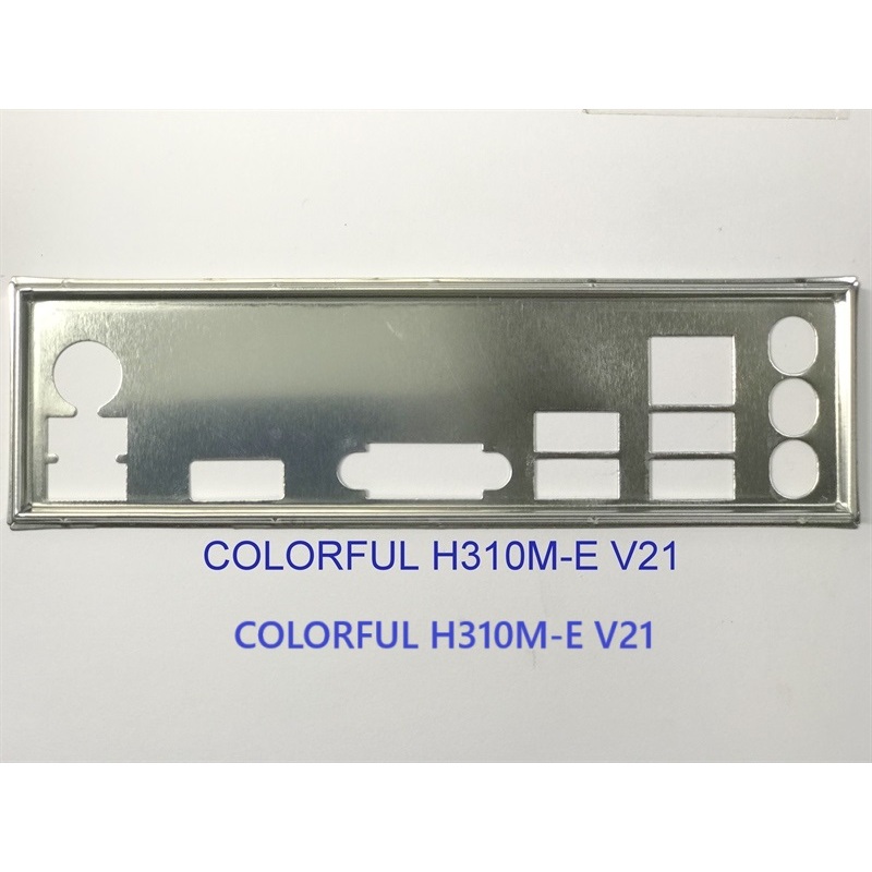 FE บล็อกหลัก COLORFUL H310M-E V21, COLORFUL H310M-T V20A (Mainboard IO Shield: 850)